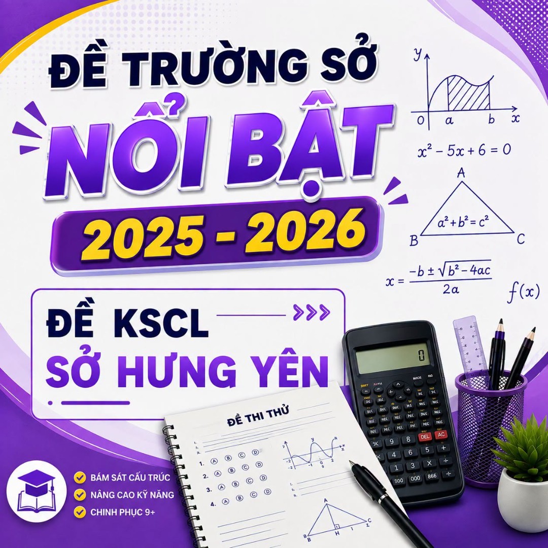 Ảnh minh họa cho [TÀI LIỆU ĐỀ TRƯỜNG SỞ NỔI BẬT] - Đề thi thử KSCL Sở Hưng Yên