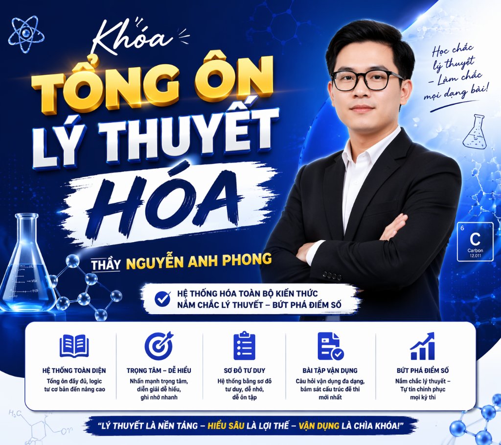 KHÓA TỔNG ÔN LÝ THUYẾT HÓA THẦY NGUYỄN ANH PHONG