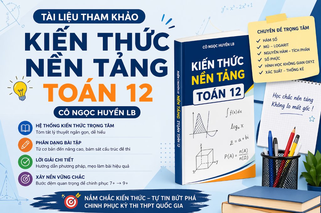 TÀI LIỆU THAM KHẢO KIẾN THỨC NỀN TẢNG TOÁN LỚP 12