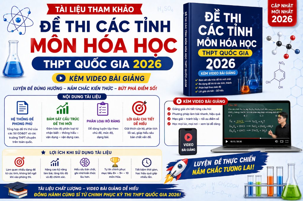 TÀI LIỆU THAM KHẢO ĐỀ THI CÁC TỈNH MÔN HÓA THPT QUỐC GIA 2026 KÈM VIDEO BÀI GIẢNG