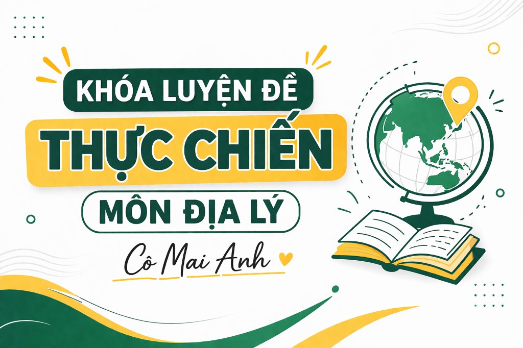LUYỆN ĐỀ THỰC CHIẾN CÔ MAI ANH