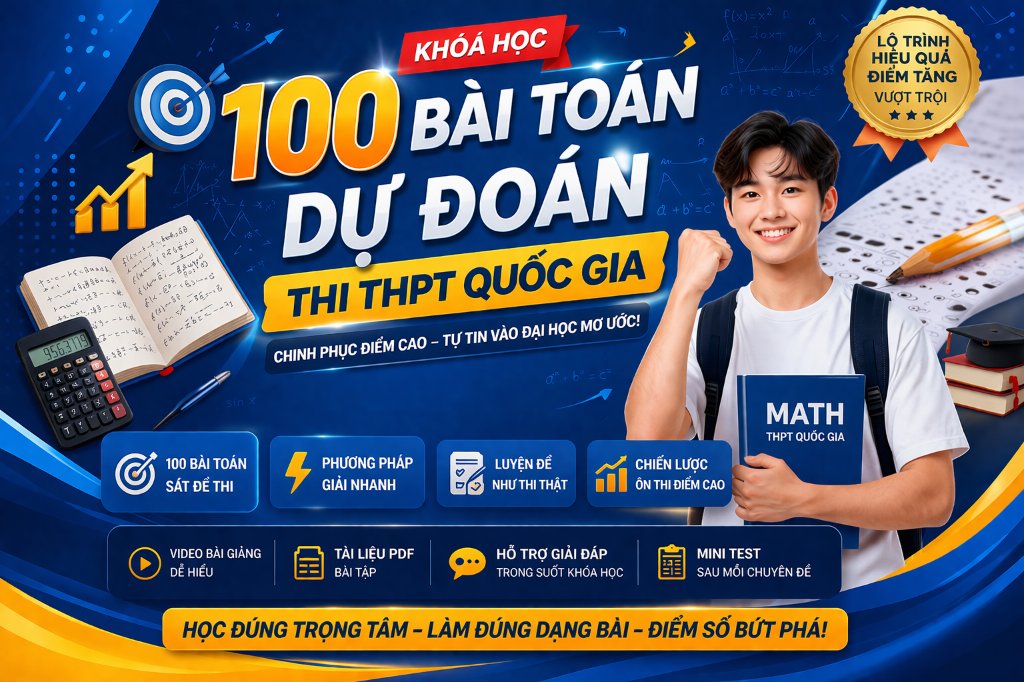100 BÀI TOÁN DỰ ĐOÁN TỪ ĐỀ THPT QG